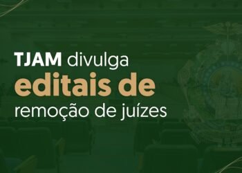 TJAM divulga editais de remoção de juízes