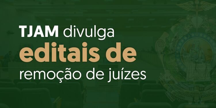 TJAM divulga editais de remoção de juízes